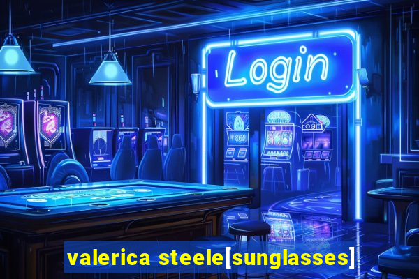 valerica steele[sunglasses]